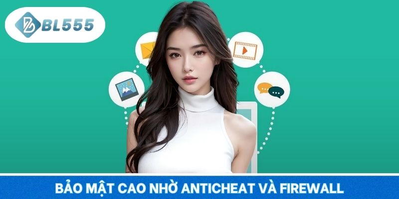 Bảo mật cao nhờ Anticheat và Firewall