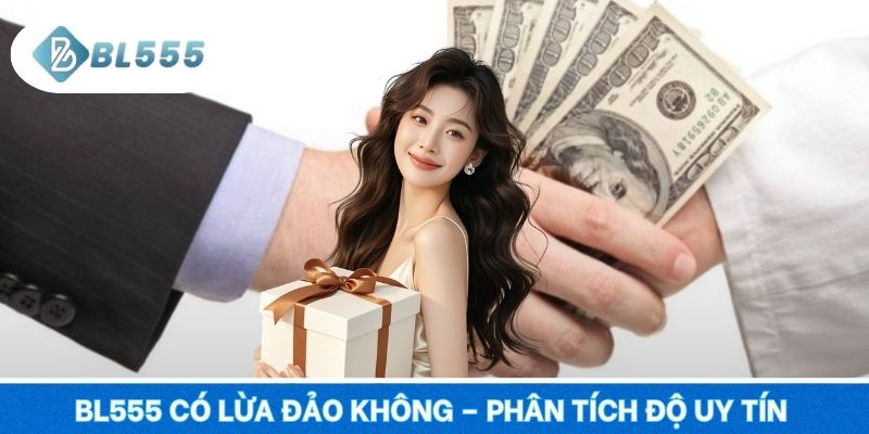 BL555 Có Lừa Đảo Không