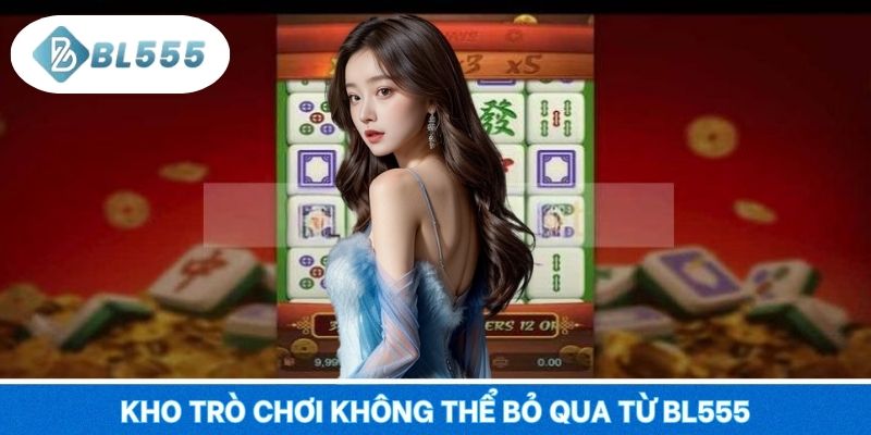 Kho trò chơi không thể bỏ qua từ BL555